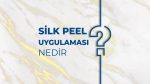 Silk Peel Uygulaması Nedir?